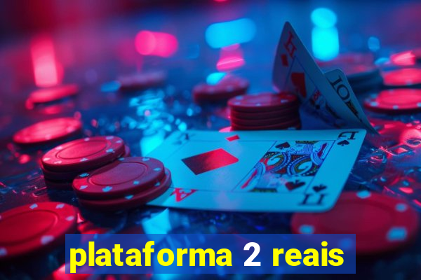 plataforma 2 reais